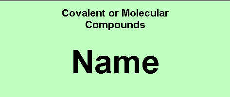 Name of the Binary Covalent Formula will appear here!